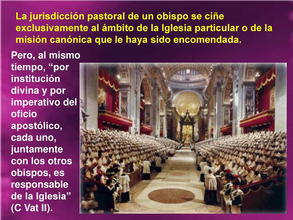 La jurisdicción pastoral de un obispo se ciñe exclusivamente al ámbito de la Iglesia particular o de la misión canónica que le haya sido encomendada.