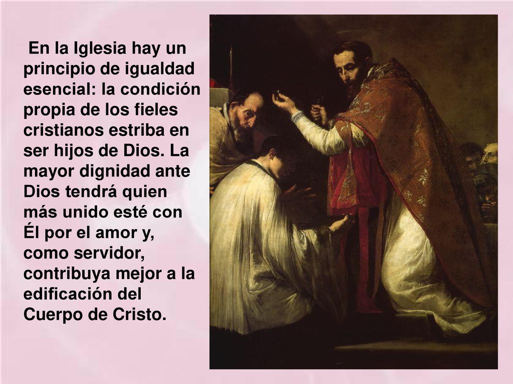 En la Iglesia hay un principio de igualdad esencial: la condición propia de los fieles cristianos estriba en ser hijos de Dios.