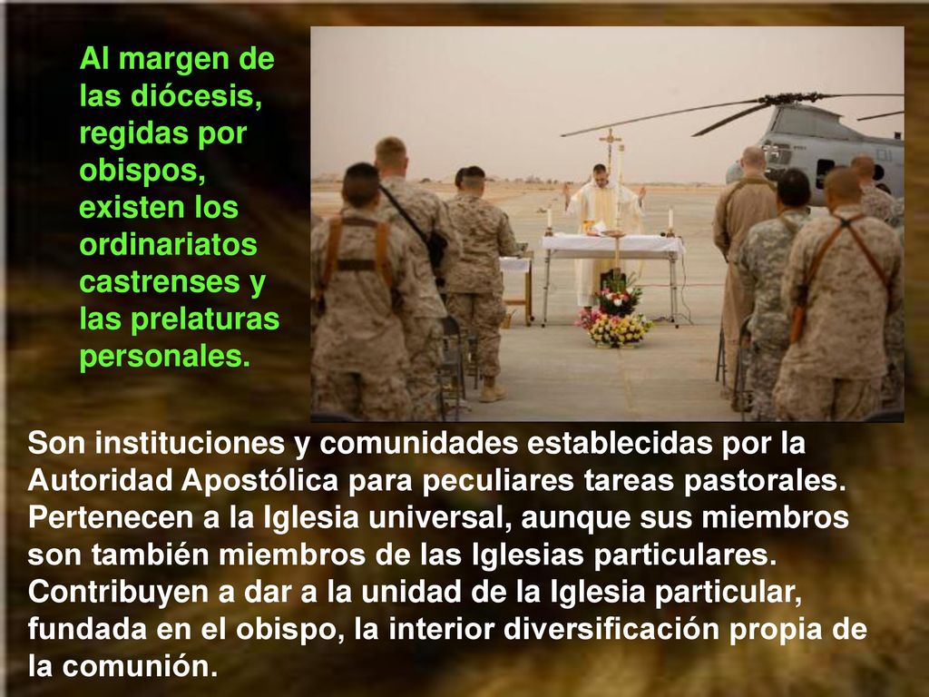 Al margen de las diócesis, regidas por obispos, existen los ordinariatos castrenses y las prelaturas personales.
