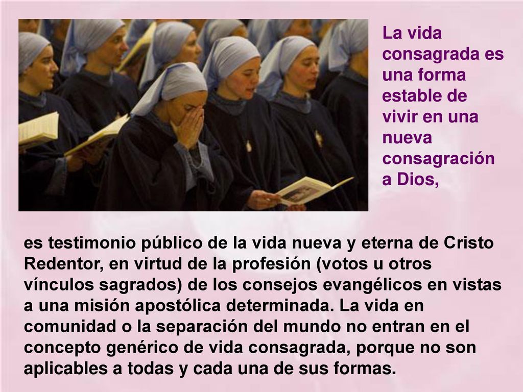 La vida consagrada es una forma estable de vivir en una nueva consagración a Dios,