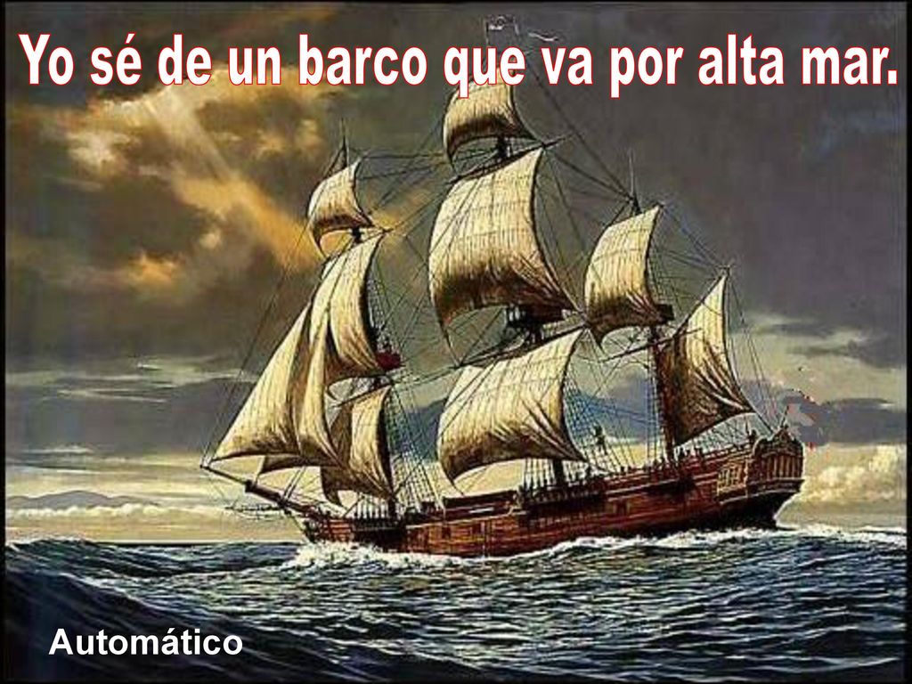 Yo sé de un barco que va por alta mar.