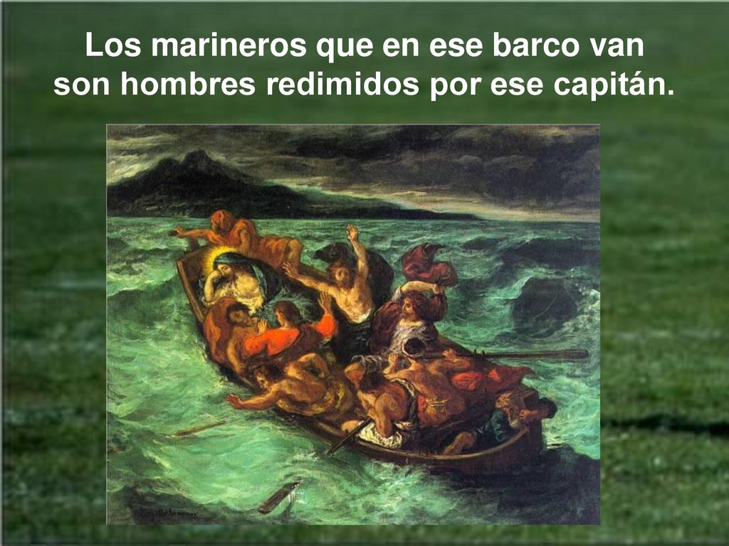 Los marineros que en ese barco van son hombres redimidos por ese capitán.