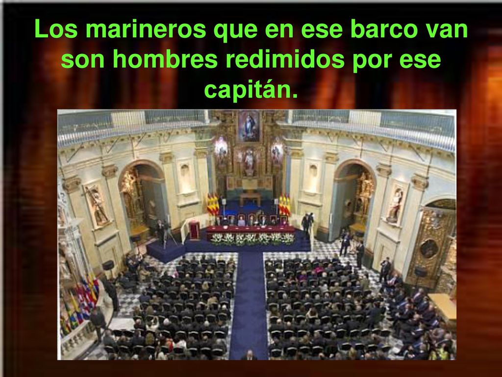 Los marineros que en ese barco van son hombres redimidos por ese capitán.