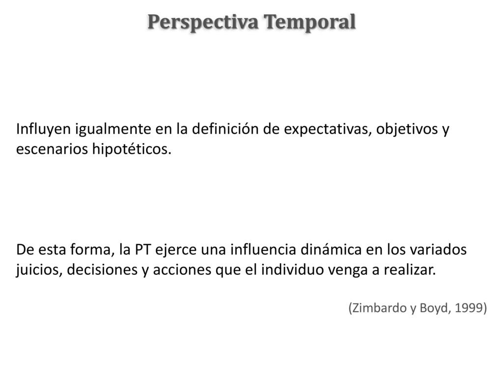 Perspectiva Temporal Influyen igualmente en la definición de expectativas, objetivos y escenarios hipotéticos.