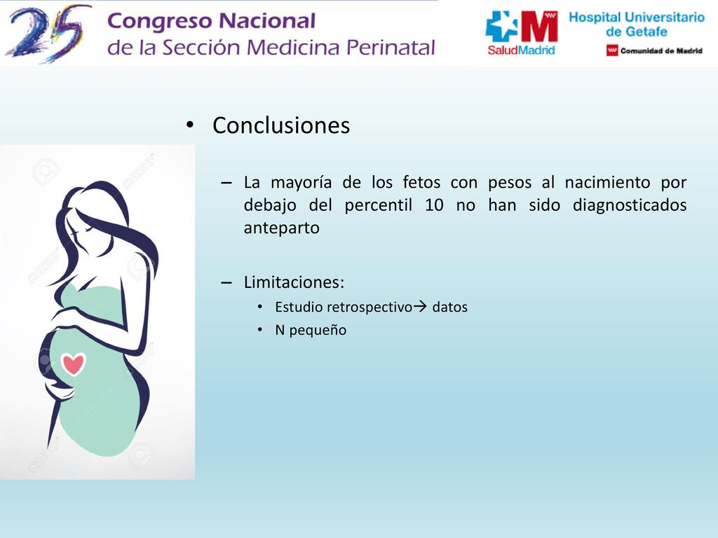 Conclusiones La mayoría de los fetos con pesos al nacimiento por debajo del percentil 10 no han sido diagnosticados anteparto.