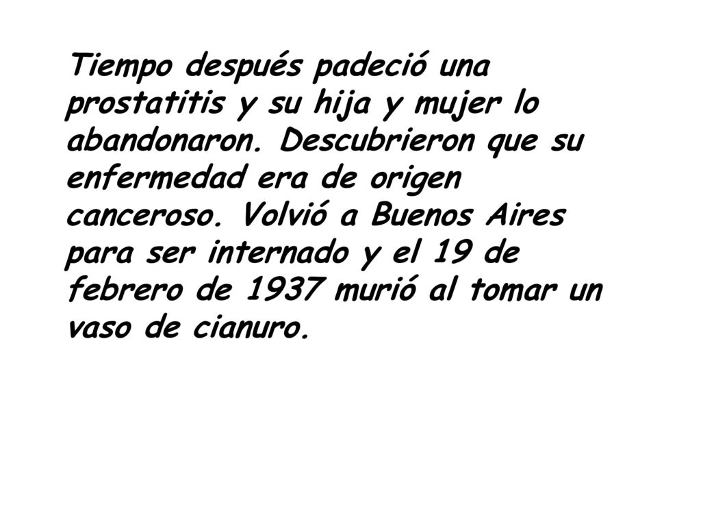 Tiempo después padeció una prostatitis y su hija y mujer lo abandonaron.