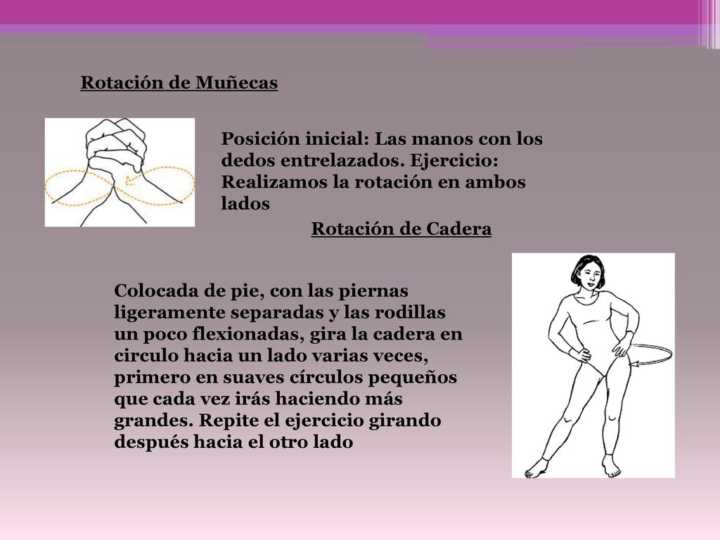 Rotación de Muñecas Posición inicial: Las manos con los dedos entrelazados. Ejercicio: Realizamos la rotación en ambos lados.