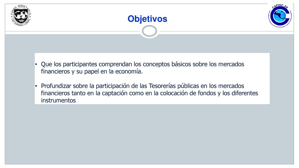Objetivos Que los participantes comprendan los conceptos básicos sobre los mercados financieros y su papel en la economía.