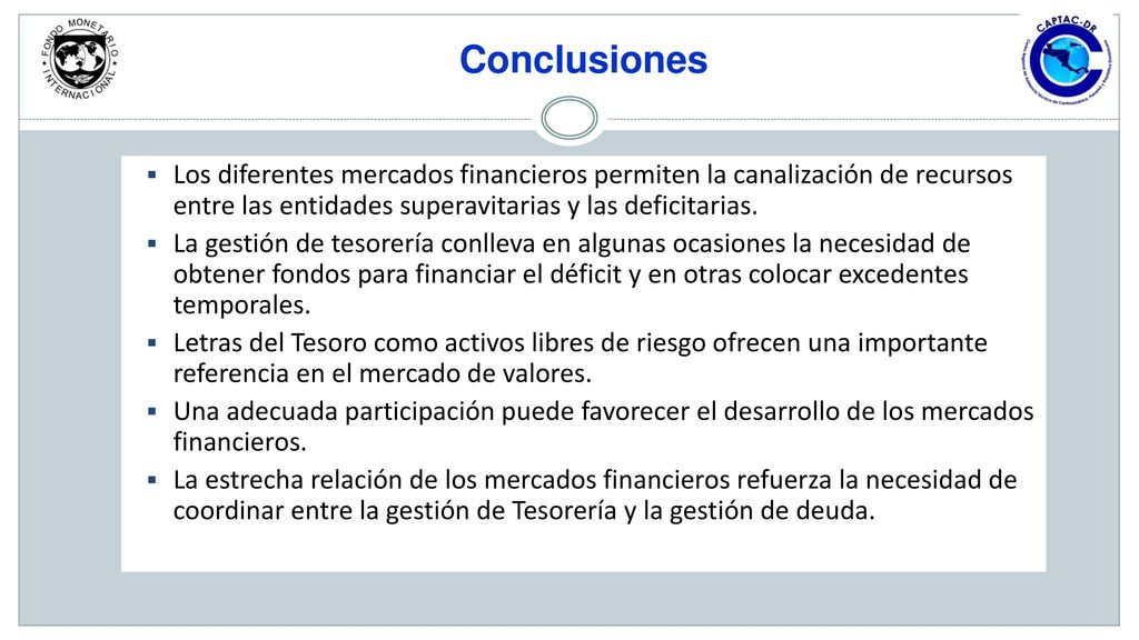 Conclusiones Los diferentes mercados financieros permiten la canalización de recursos entre las entidades superavitarias y las deficitarias.