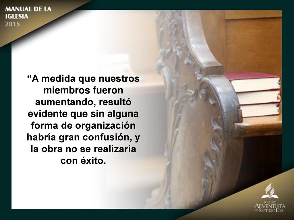 A medida que nuestros miembros fueron aumentando, resultó evidente que sin alguna forma de organización habría gran confusión, y la obra no se realizaría con éxito.
