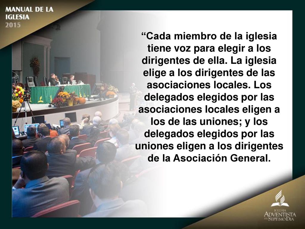 Cada miembro de la iglesia tiene voz para elegir a los dirigentes de ella.