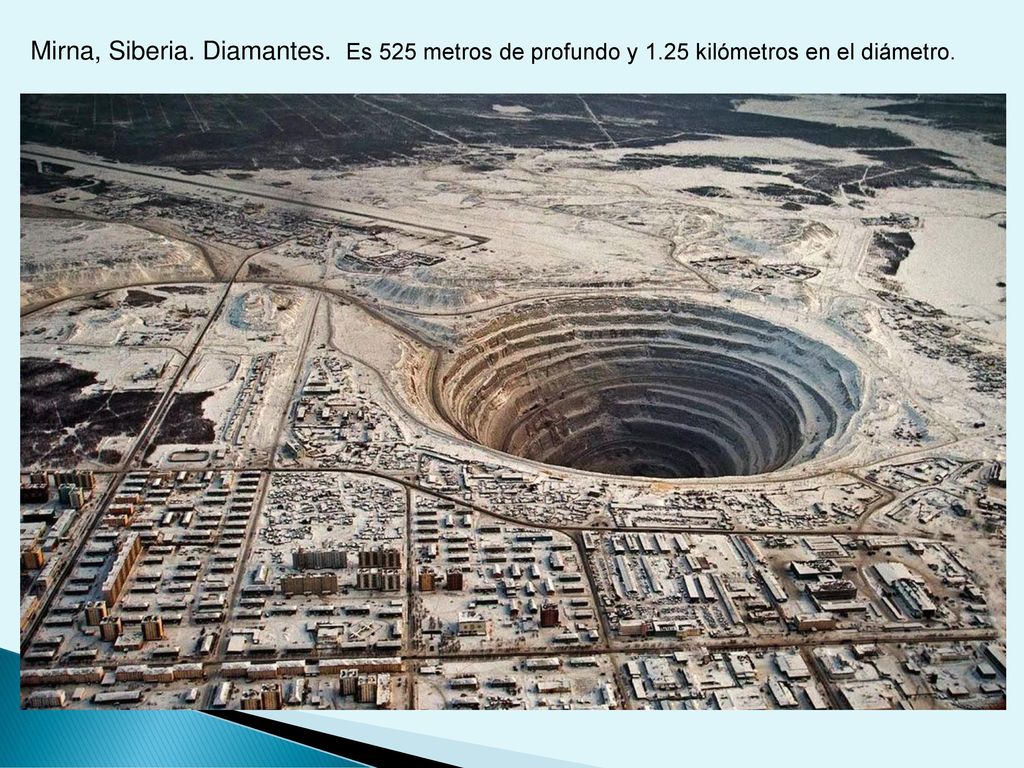 Mirna, Siberia. Diamantes. Es 525 metros de profundo y 1