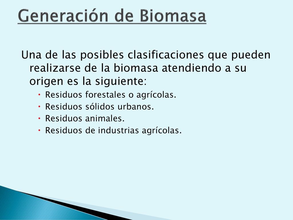 Generación de Biomasa Una de las posibles clasificaciones que pueden realizarse de la biomasa atendiendo a su origen es la siguiente:
