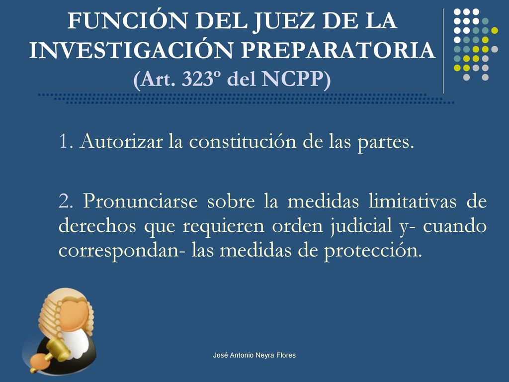 FUNCIÓN DEL JUEZ DE LA INVESTIGACIÓN PREPARATORIA (Art. 323º del NCPP)
