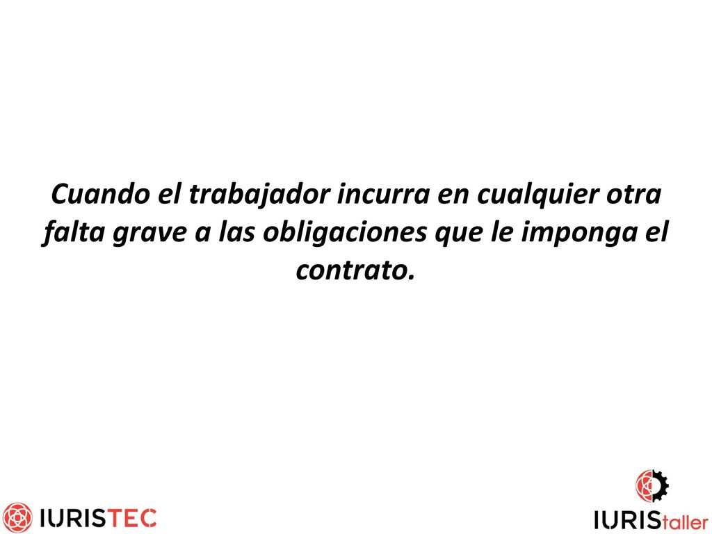 Cuando el trabajador incurra en cualquier otra falta grave a las obligaciones que le imponga el contrato.