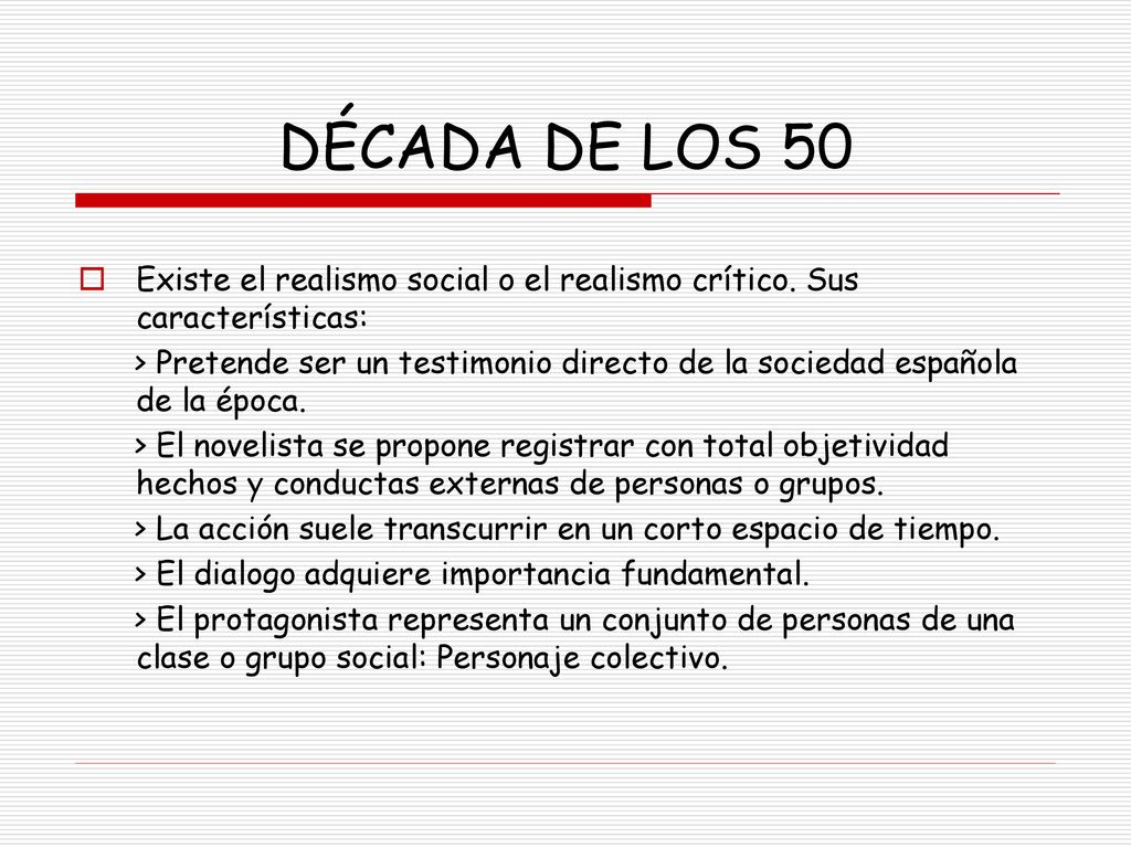 DÉCADA DE LOS 50 Existe el realismo social o el realismo crítico. Sus características: