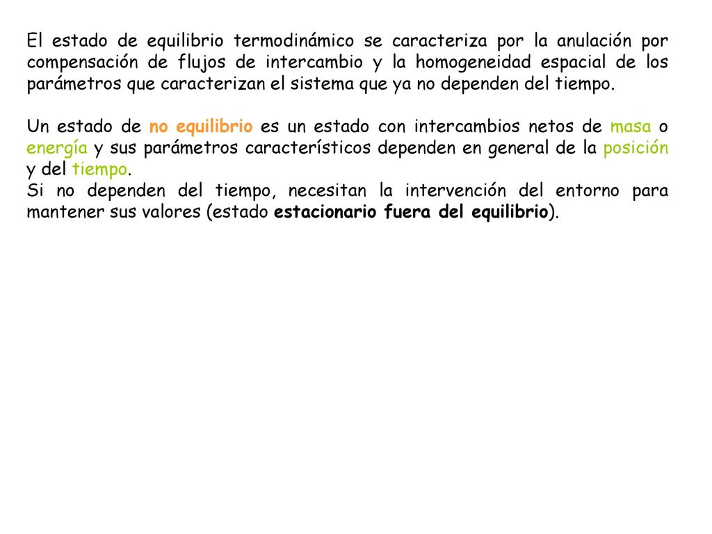 El estado de equilibrio termodinámico se caracteriza por la anulación por compensación de flujos de intercambio y la homogeneidad espacial de los parámetros que caracterizan el sistema que ya no dependen del tiempo.