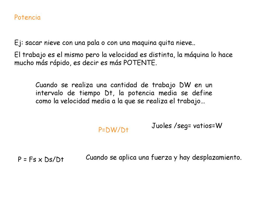 Potencia Ej: sacar nieve con una pala o con una maquina quita nieve..