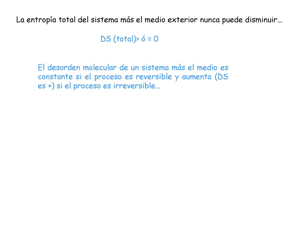 La entropía total del sistema más el medio exterior nunca puede disminuir…