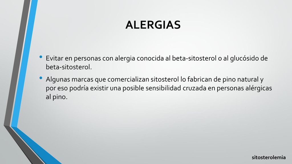 ALERGIAS Evitar en personas con alergia conocida al beta-sitosterol o al glucósido de beta-sitosterol.