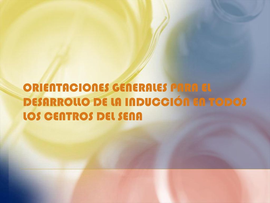 ORIENTACIONES GENERALES PARA EL DESARROLLO DE LA INDUCCIÓN EN TODOS LOS CENTROS DEL SENA