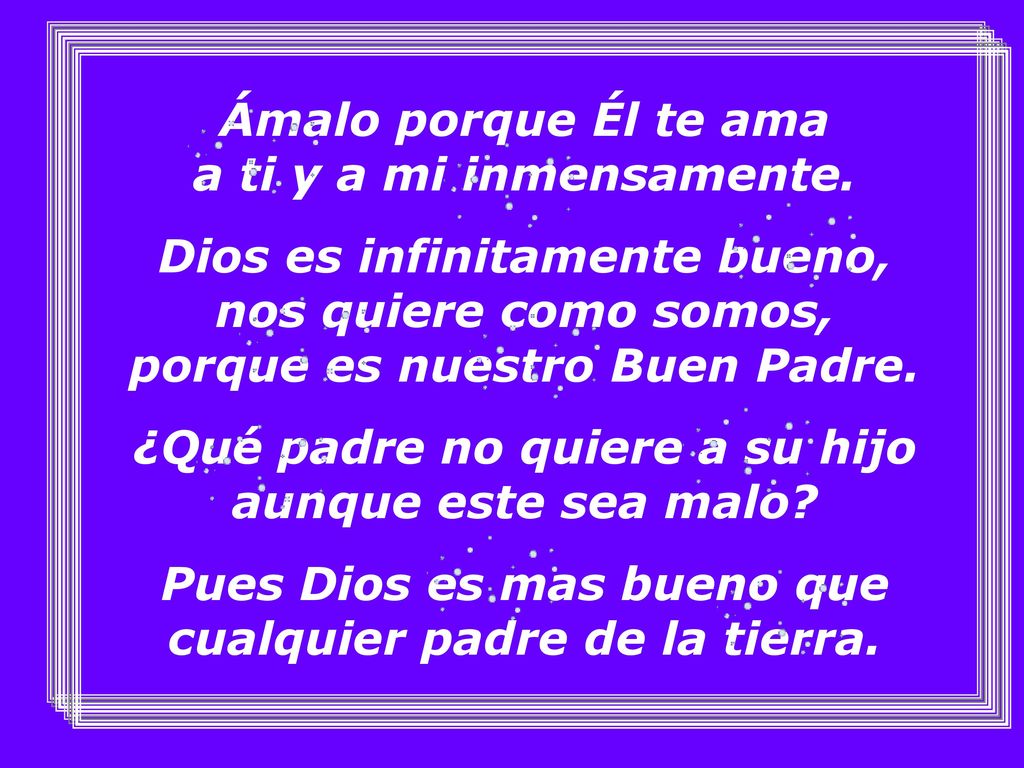 Ámalo porque Él te ama a ti y a mi inmensamente.