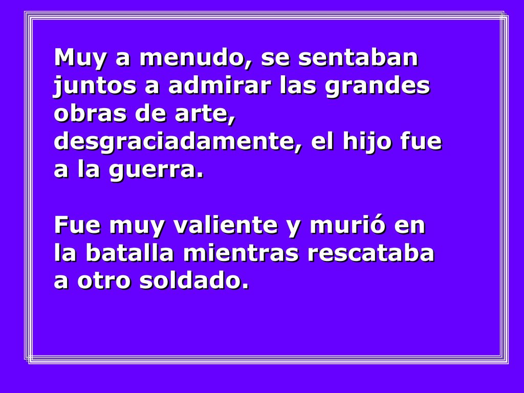 Muy a menudo, se sentaban juntos a admirar las grandes obras de arte, desgraciadamente, el hijo fue a la guerra.