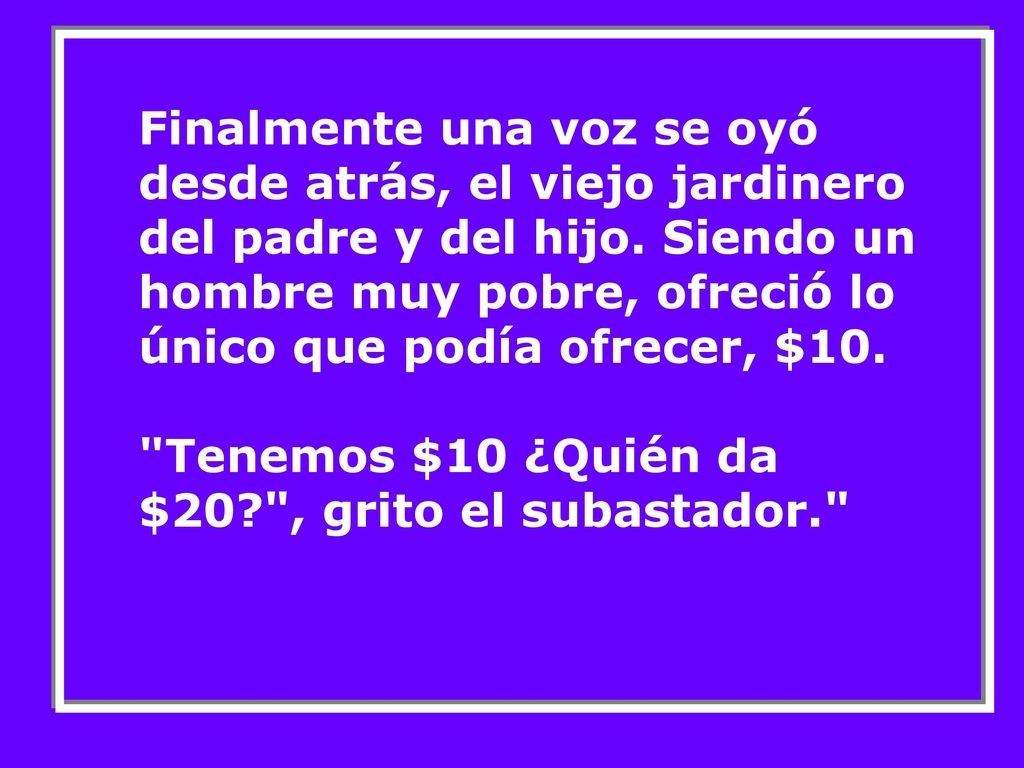 Finalmente una voz se oyó desde atrás, el viejo jardinero del padre y del hijo.