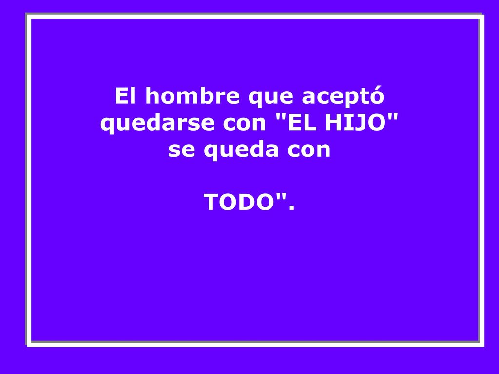 El hombre que aceptó quedarse con EL HIJO se queda con TODO .