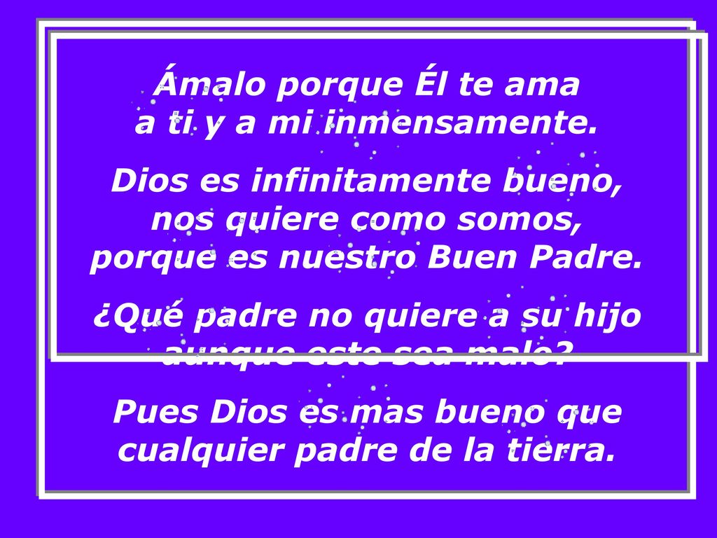 Ámalo porque Él te ama a ti y a mi inmensamente.