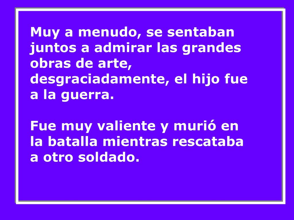 Muy a menudo, se sentaban juntos a admirar las grandes obras de arte, desgraciadamente, el hijo fue a la guerra.
