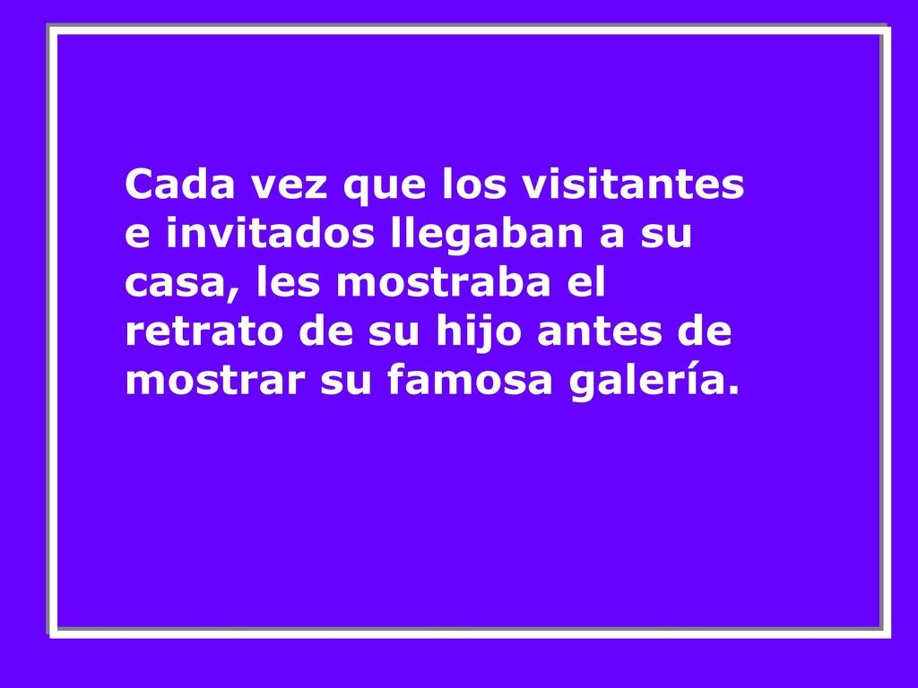 Cada vez que los visitantes e invitados llegaban a su casa, les mostraba el retrato de su hijo antes de mostrar su famosa galería.