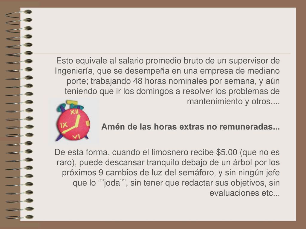 Esto equivale al salario promedio bruto de un supervisor de Ingeniería, que se desempeña en una empresa de mediano porte; trabajando 48 horas nominales por semana, y aún teniendo que ir los domingos a resolver los problemas de mantenimiento y otros....