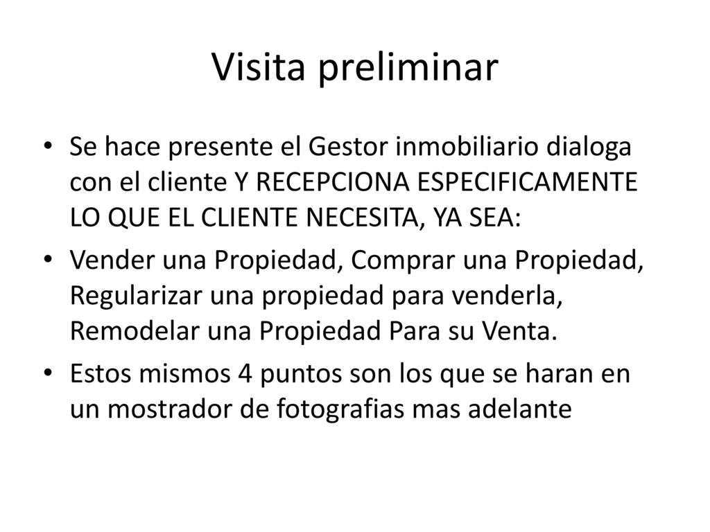 Visita preliminar Se hace presente el Gestor inmobiliario dialoga con el cliente Y RECEPCIONA ESPECIFICAMENTE LO QUE EL CLIENTE NECESITA, YA SEA: