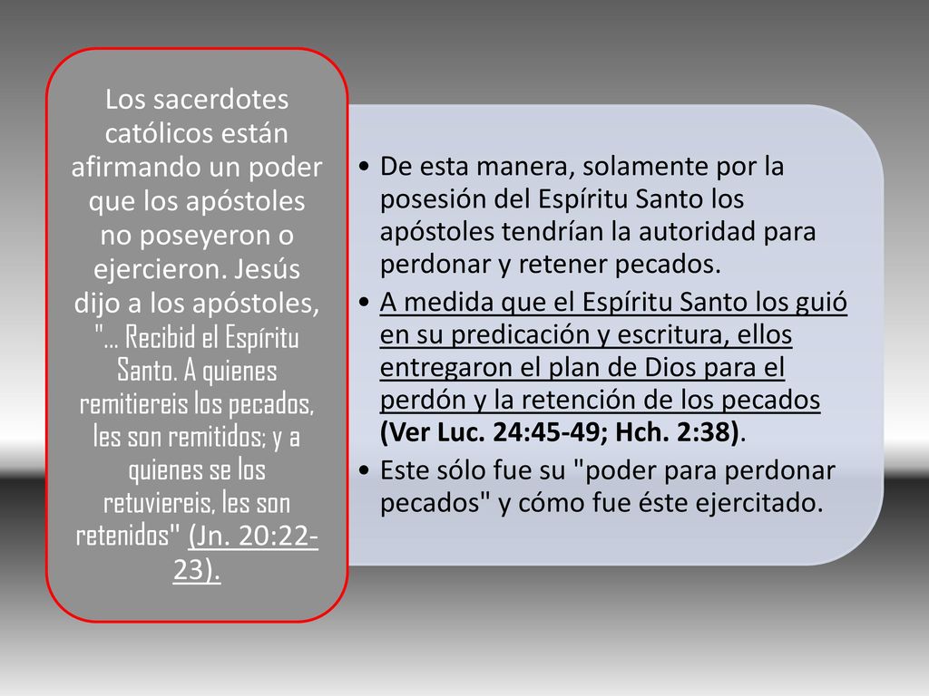 De esta manera, solamente por la posesión del Espíritu Santo los apóstoles tendrían la autoridad para perdonar y retener pecados.