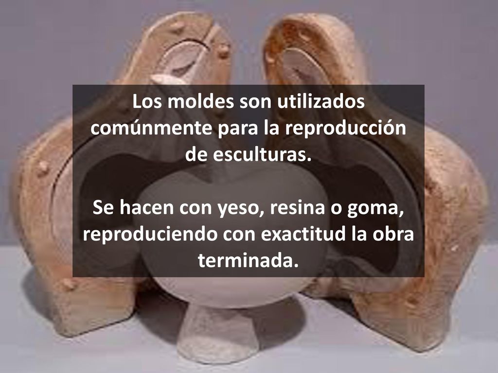 Los moldes son utilizados comúnmente para la reproducción de esculturas.