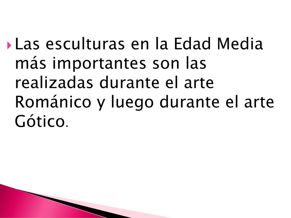 Las esculturas en la Edad Media más importantes son las realizadas durante el arte Románico y luego durante el arte Gótico.
