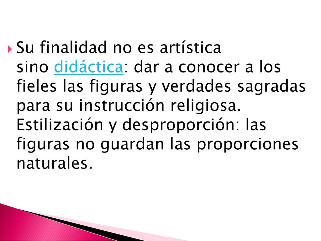 Su finalidad no es artística sino didáctica: dar a conocer a los fieles las figuras y verdades sagradas para su instrucción religiosa.