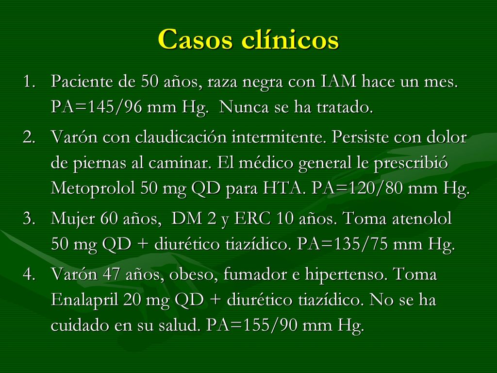 Casos clínicos Paciente de 50 años, raza negra con IAM hace un mes. PA=145/96 mm Hg. Nunca se ha tratado.