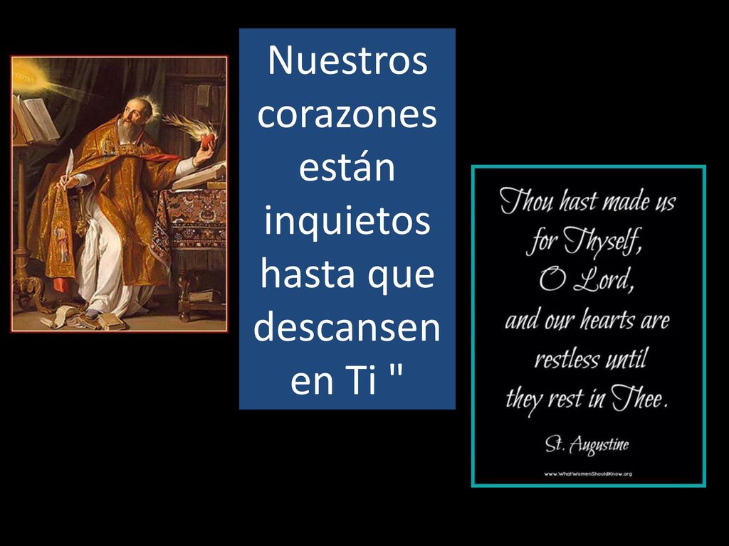 Nuestros corazones están inquietos hasta que descansen en Ti