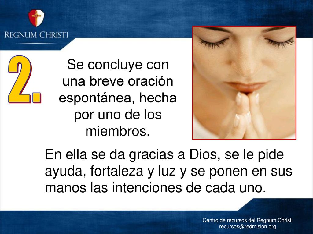 2. Se concluye con una breve oración espontánea, hecha por uno de los miembros.