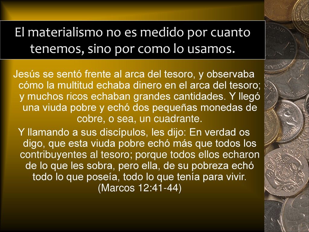 El materialismo no es medido por cuanto tenemos, sino por como lo usamos.
