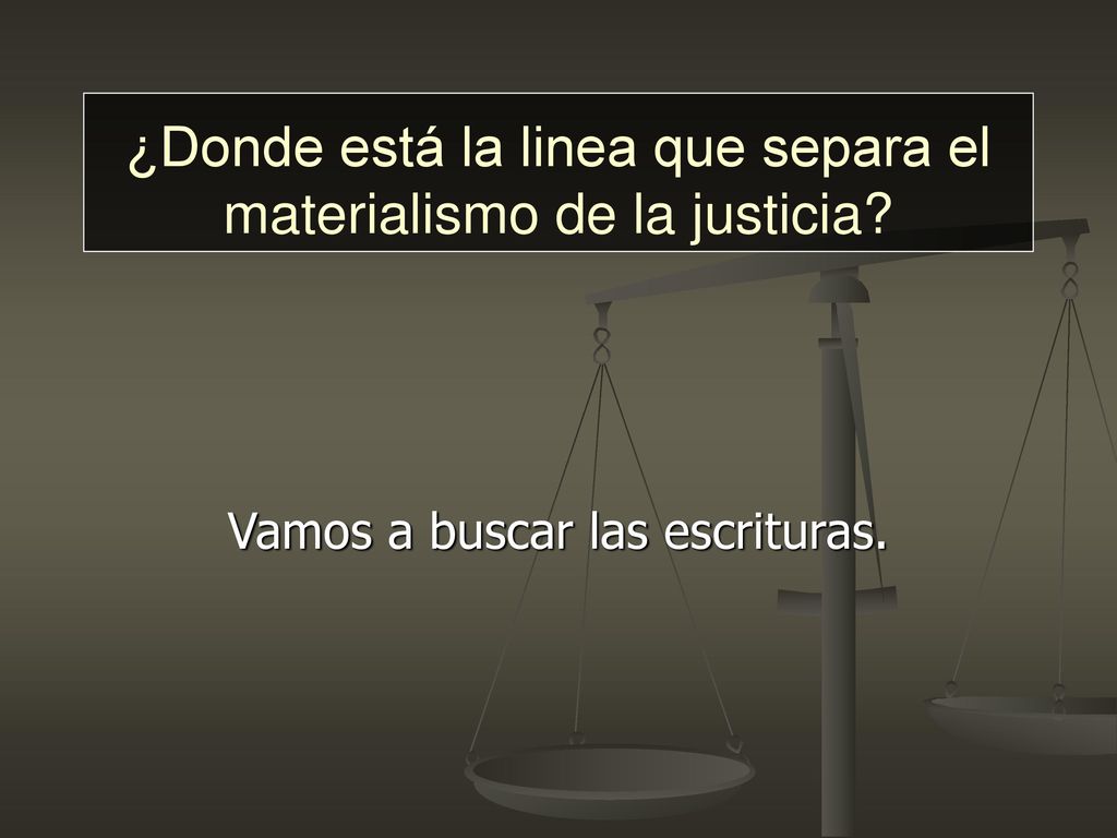 ¿Donde está la linea que separa el materialismo de la justicia