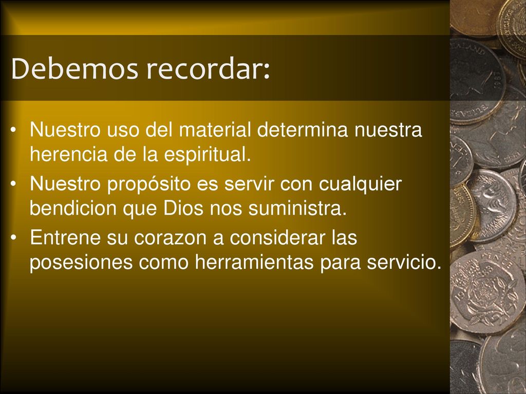 Debemos recordar: Nuestro uso del material determina nuestra herencia de la espiritual.