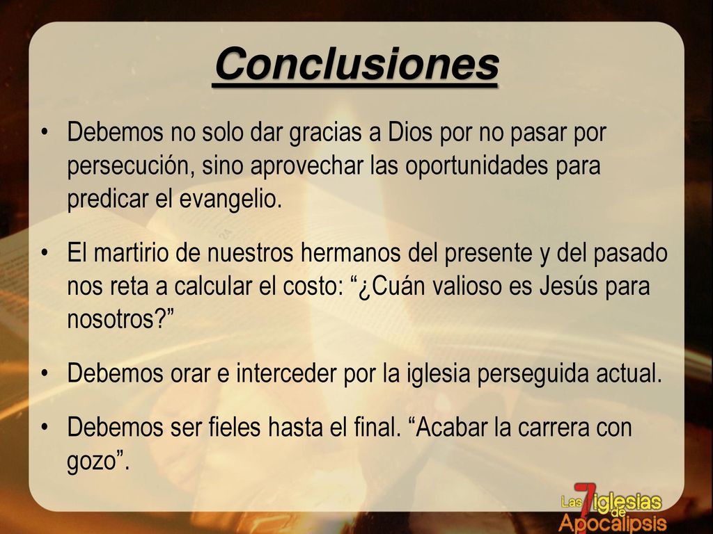 Conclusiones Debemos no solo dar gracias a Dios por no pasar por persecución, sino aprovechar las oportunidades para predicar el evangelio.