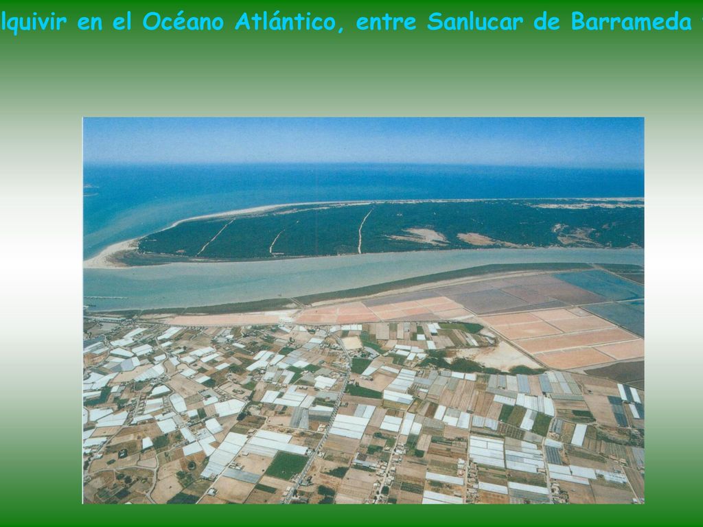La desembocadura del río Guadalquivir en el Océano Atlántico, entre Sanlucar de Barrameda y el Parque Nacional de Doñana.