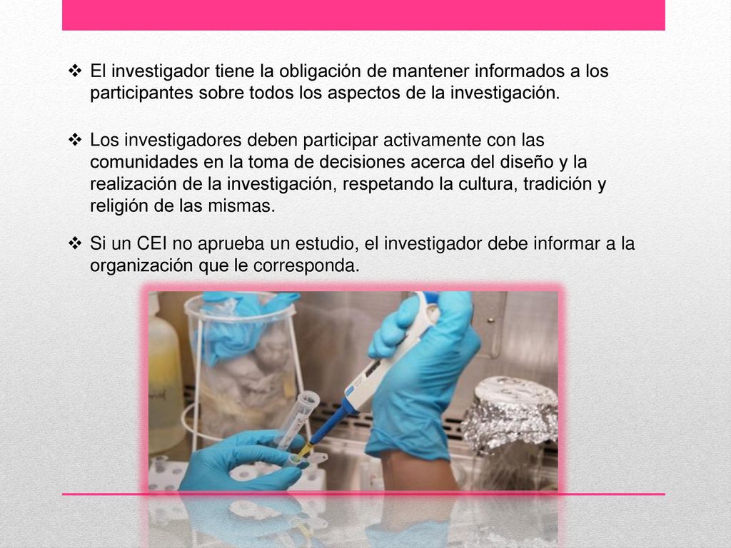 El investigador tiene la obligación de mantener informados a los participantes sobre todos los aspectos de la investigación.