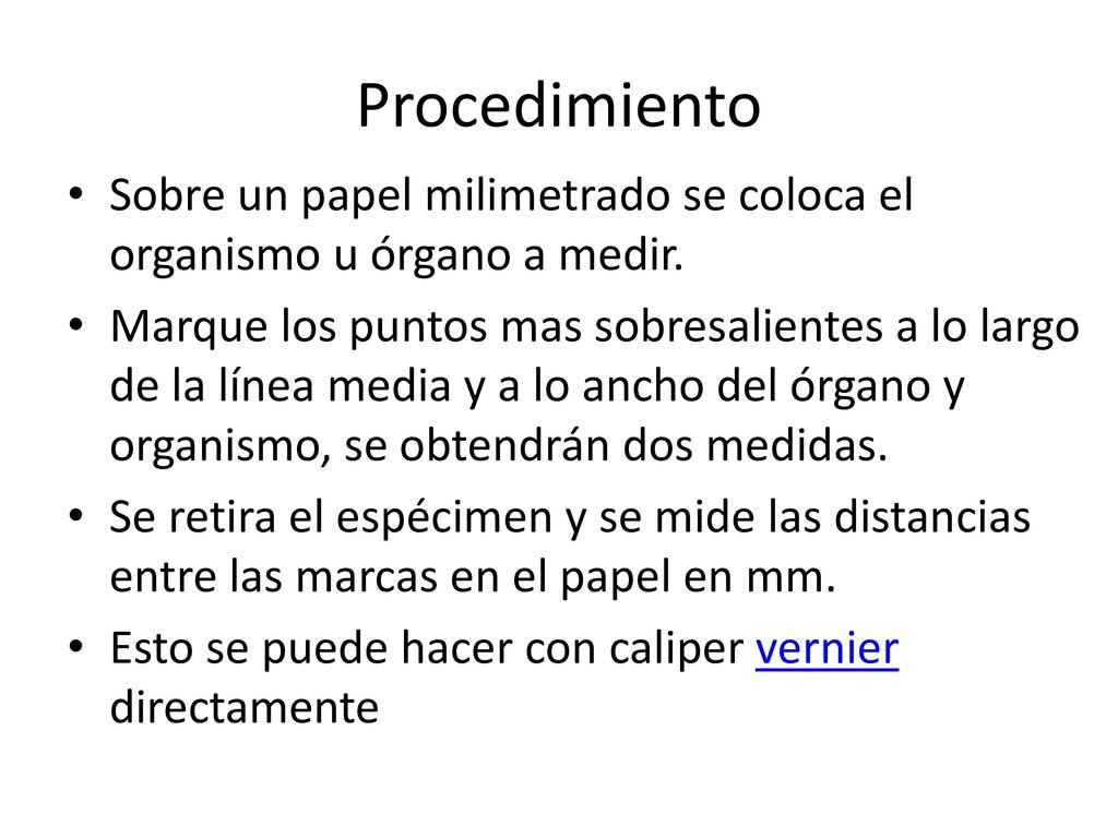 Procedimiento Sobre un papel milimetrado se coloca el organismo u órgano a medir.