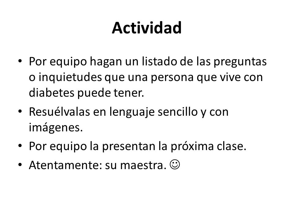 Actividad Por equipo hagan un listado de las preguntas o inquietudes que una persona que vive con diabetes puede tener.