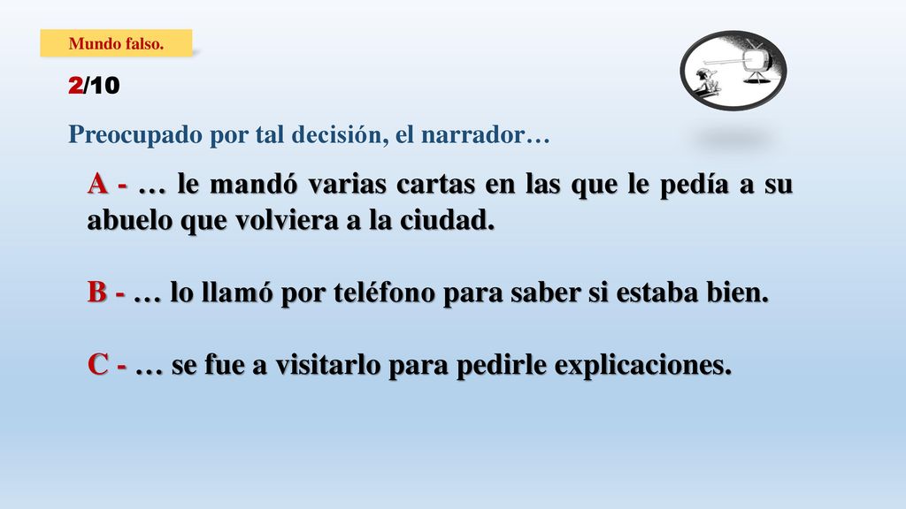 B - … lo llamó por teléfono para saber si estaba bien.